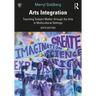 Arts Integration: Teaching Subject Matter through the Arts in Multicultural Settings