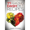 Dash diet: 99 Amazing Dash diet recipes: Discover the benefits of the Dash diet
