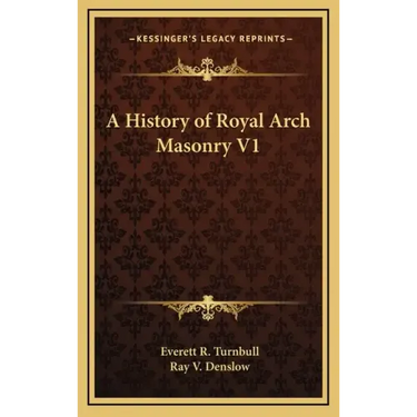 A History of Royal Arch Masonry V1