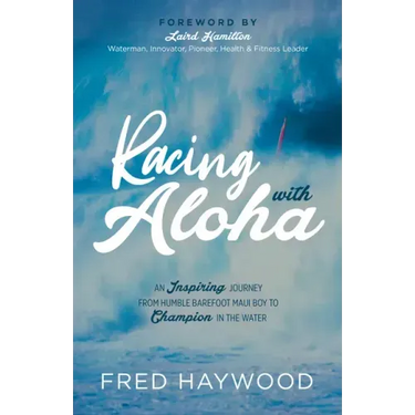 Racing with Aloha: An Inspiring Journey from Humble Barefoot Maui Boy to Champion in the Water