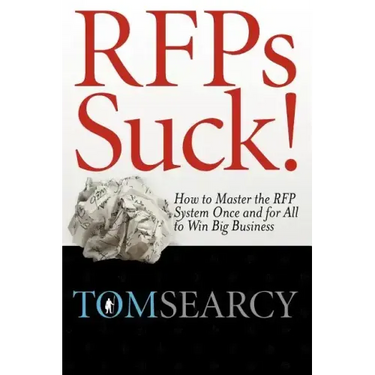 Rfps Suck! How to Master the RFP System Once and for All to Win Big Business
