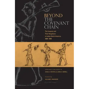 Beyond the Covenant Chain: The Iroquois and Their Neighbors in Indian North America, 1600-1800