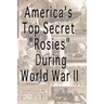 America's Top Secret "Rosies" During World War II