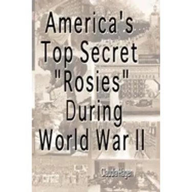 America's Top Secret "Rosies" During World War II