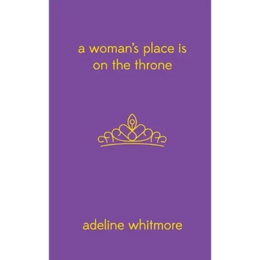 A Woman's Place Is On The Throne