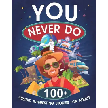 You Never Do: 100+ Absurd Interesting Stories for Adults