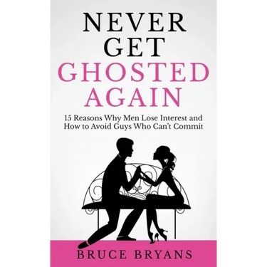 Never Get Ghosted Again: 15 Reasons Why Men Lose Interest and How to Avoid Guys Who Can't Commit
