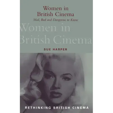 Women in British Cinema: Mad, Bad and Dangerous to Know