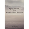 Aging, Health, and the Athletic Mind Attitude: A game plan for aging and health challenges