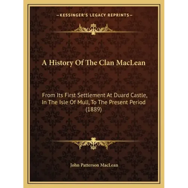 A History Of The Clan MacLean: From Its First Settlement At Duard Castle, In The Isle Of Mull, To The Present Period (1889)
