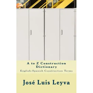 A to Z Construction Dictionary: English-Spanish Construction Terms