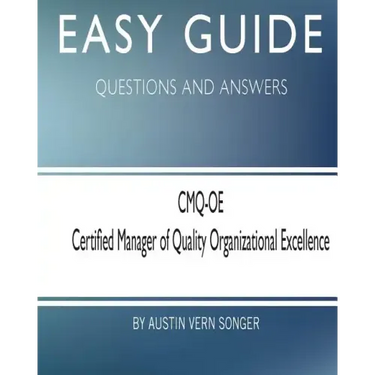 Easy Guide: CMQ-OE Certified Manager of Quality Organizational Excellence: Questions and Answers