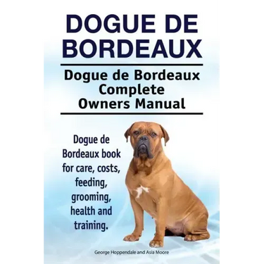 Dogue de Bordeaux. Dogue de Bordeaux Complete Owners Manual. Dogue de Bordeaux book for care, costs, feeding, grooming, health and training.