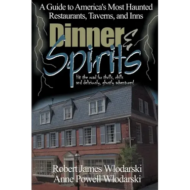 Dinner and Spirits: A Guide to America's Most Haunted Restaurants, Taverns, and Inns