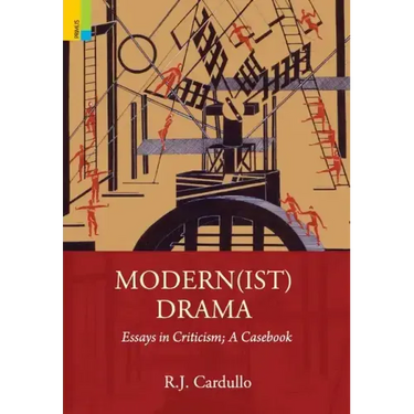Modern(ist) Drama: Essays in Criticism; A Casebook