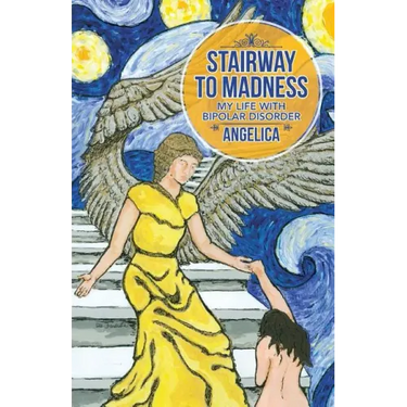 Stairway To Madness: My Life With Bipolar Disorder