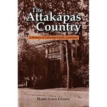 The Attakapas Country: A History of Lafayette Parish, Louisiana