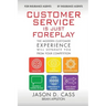 Customer Service Is Just Foreplay: The Modern Customer Experience Will Separate You From The Competition