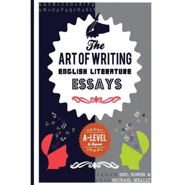 The Art of Writing English Literature Essays: For A-level and beyond