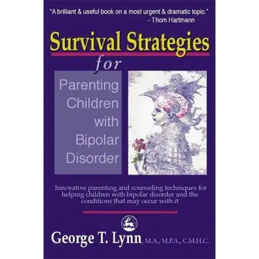 Survival Strategies for Parenting the Child and Teen with Bipolar Disorder