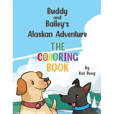 Buddy and Bailey's Alaskan Adventure: The Coloring Book