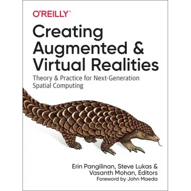 Creating Augmented and Virtual Realities: Theory and Practice for Next-Generation Spatial Computing