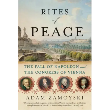 Rites of Peace: The Fall of Napoleon and the Congress of Vienna