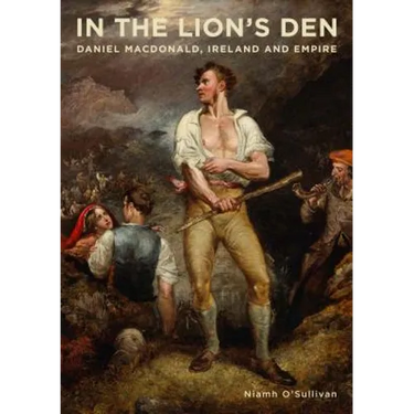 In the Lion's Den: Daniel Macdonald, Ireland and Empire
