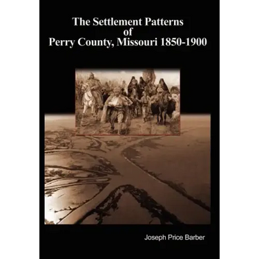 The Settlement Patterns of Perry County, Missouri 1850-1900
