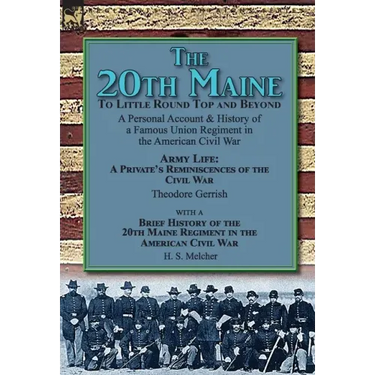 The 20th Maine-To Little Round Top and Beyond: a Personal Account & History of a Famous Union Regiment in the American Civil War