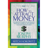 How to Attract Money (Condensed Classics): The Original Classic of Abundance-From the Author of the Power of Your Subconscious Mind