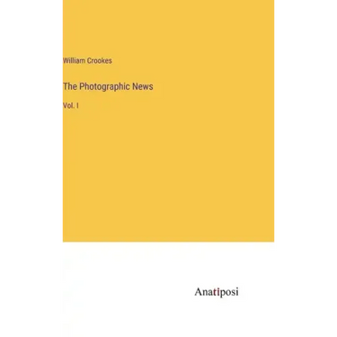The Photographic News: Vol. I