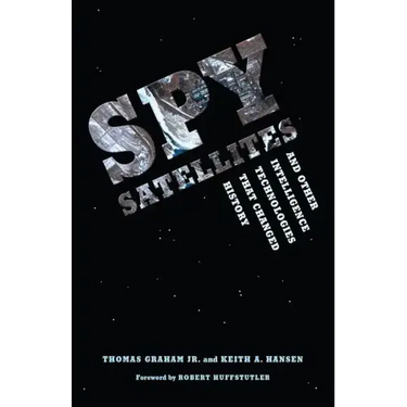 Spy Satellites and Other Intelligence Technologies that Changed History