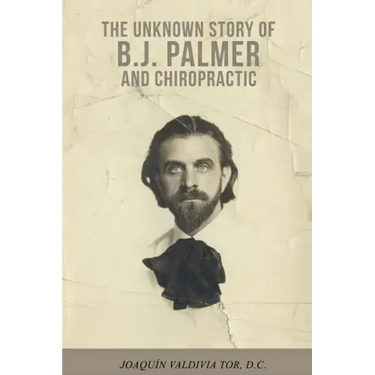 The Unknown Story of B.J. Palmer and Chiropractic