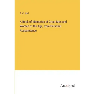 A Book of Memories of Great Men and Women of the Age, from Personal Acquaintance