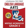 LOUISIANA TEST PREP English Language Arts Writing Workbook Grade 5: Preparation for the LEAP ELA Assessments