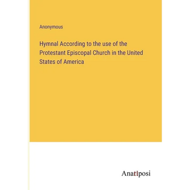 Hymnal According to the use of the Protestant Episcopal Church in the United States of America