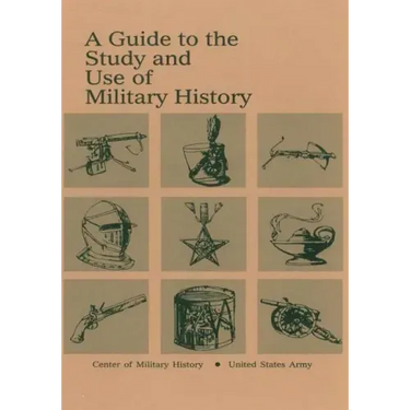 A Guide to the Study and Use of Military History