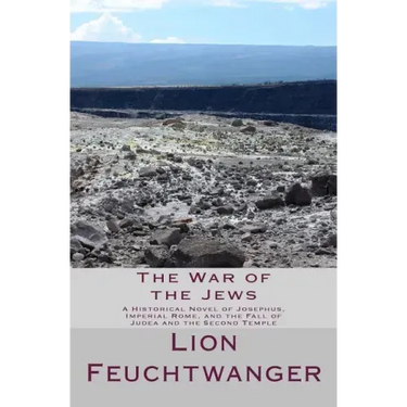 The War of the Jews: A Historical Novel of Josephus, Imperial Rome, and the Fall of Judea and the Second Temple