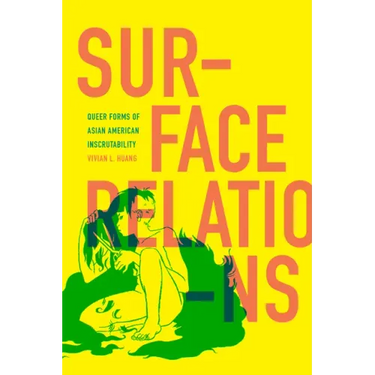 Surface Relations: Queer Forms of Asian American Inscrutability