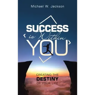 Success Is Within You: Creating the Destiny of Your Life