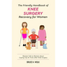 The Friendly Handbook of Knee Surgery Recovery for Women: Women Talk to Women about Coping Tips & Tricks after Knee Surgery