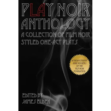 PLAY Noir Anthology: A Collection of Film Noir Styled One-Act Plays