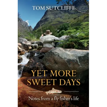 Yet More Sweet Days: Notes from a fly fisher's life