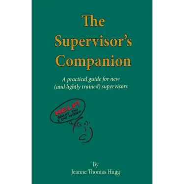 The Supervisor's Companion: A practical guide for new (and lightly trained) supervisors