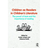Children as Readers in Children's Literature: The Power of Texts and the Importance of Reading