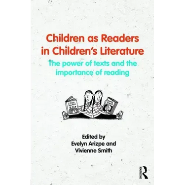 Children as Readers in Children's Literature: The Power of Texts and the Importance of Reading