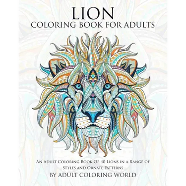 Lion Coloring Book For Adults: An Adult Coloring Book Of 40 Lions in a Range of Styles and Ornate Patterns