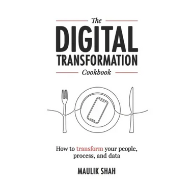 The Digital Transformation Cookbook: How To Transform Your People, Process, and Data