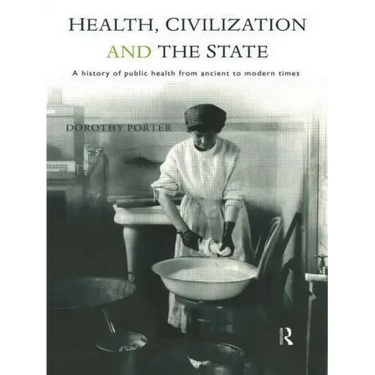 Health, Civilization and the State: A History of Public Health from Ancient to Modern Times